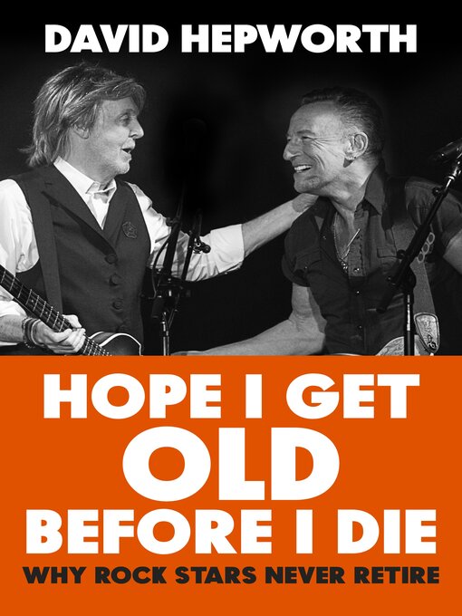Title details for Hope I Get Old Before I Die by David Hepworth - Available